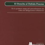 El Derecho al Debido Proceso. En la primera etapa del procedimiento de cobro de obligaciones tributarias.