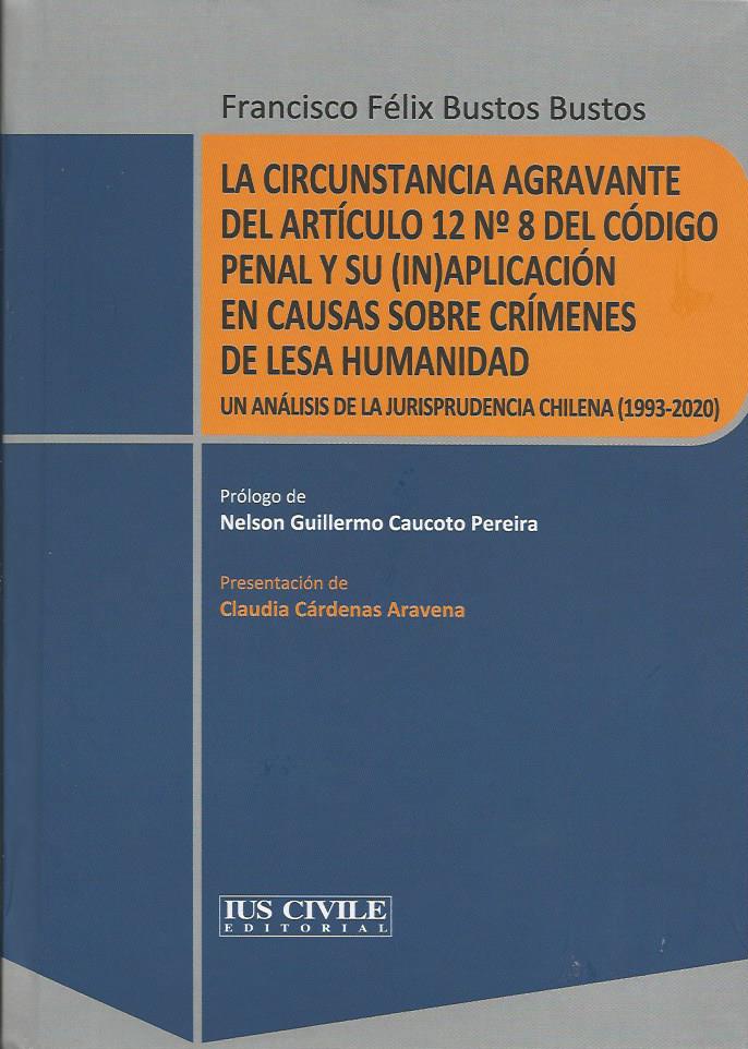 La Circunstancia Agravante del Artículo 12 N° 8 del Código Penal y su (IN) Aplicación en Causas Sobre Crímenes de Lesa Humanidad