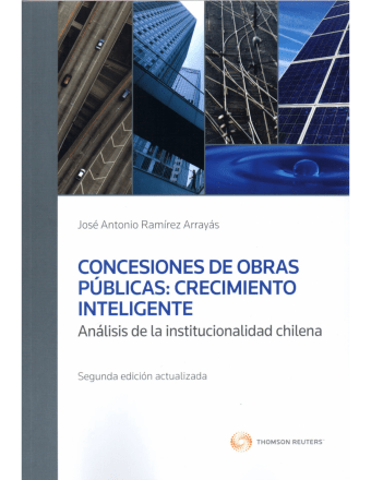 Concesiones de Obras Públicas: Crecimiento Inteligente análisis de la Institucionalidad Chilena. 2da Edición