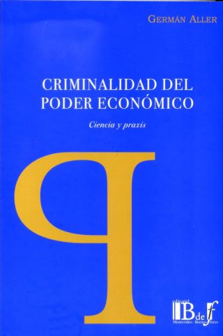 Criminalidad del Poder Económico. Ciencia y Praxis