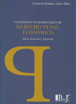 Cuestiones Fundamentales de Derecho Penal Económico, parte General y Especial
