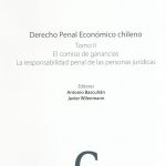 Derecho Penal Económico Chileno Tomo II, El Comiso de Ganancias. La Responsabilidad Penal de las Personas Jurídicas