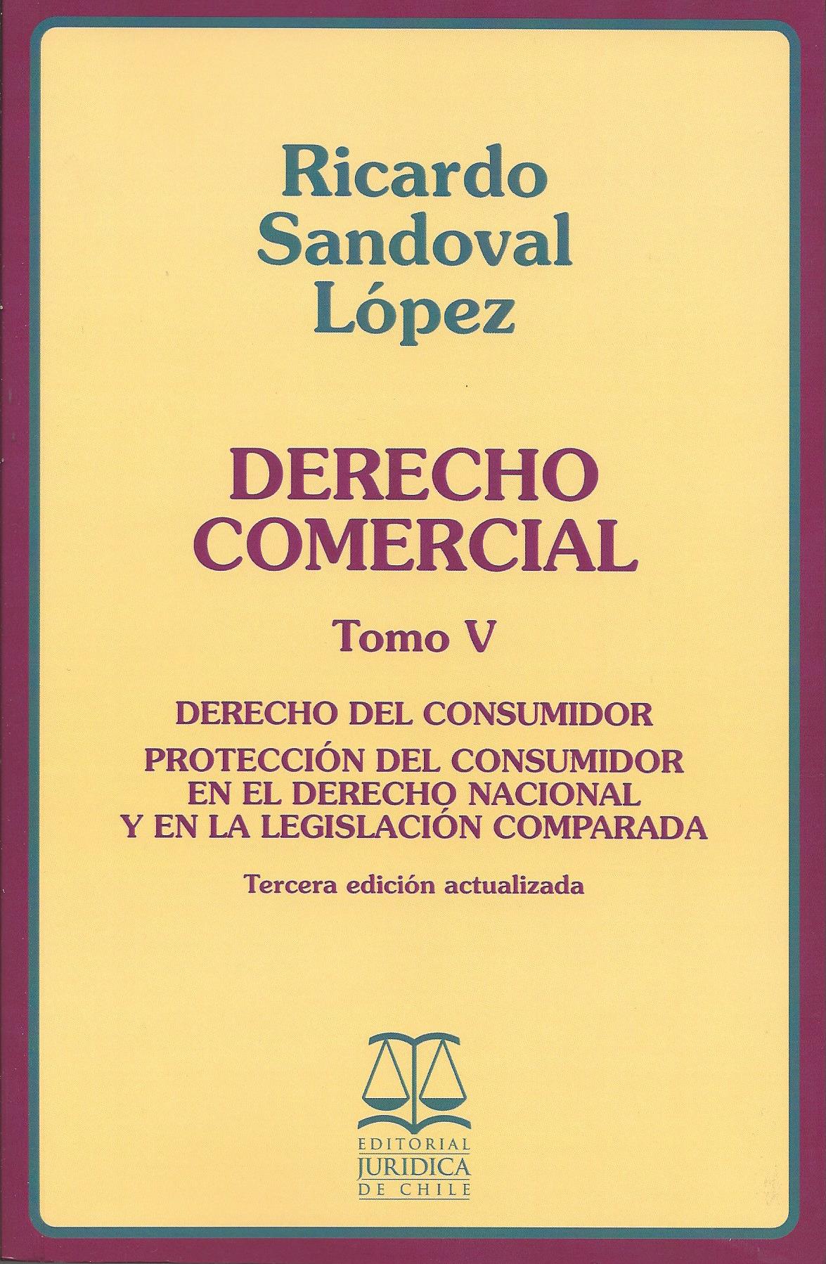 Derecho Comercial Tomo V. Derecho del Consumidor, Protección del Consumidor en el Derecho Nacional y en la Legislación Comparada, 3°Edición