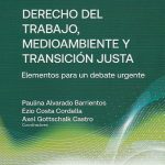 Derecho del Trabajo, Medioambiente y Transición Justa. Elementos para un Debate Urgente
