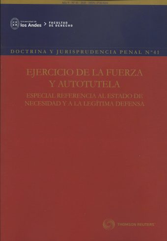 Doctrina y Jurisprudencia Penal N°41 - Ejercicio de la Fuerza y Autotutela. Especial Referencia al Estado de necesidad y la Legítima Defensa
