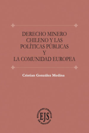 Derecho Minero Chileno y las Políticas Públicas y La Comunidad Europea