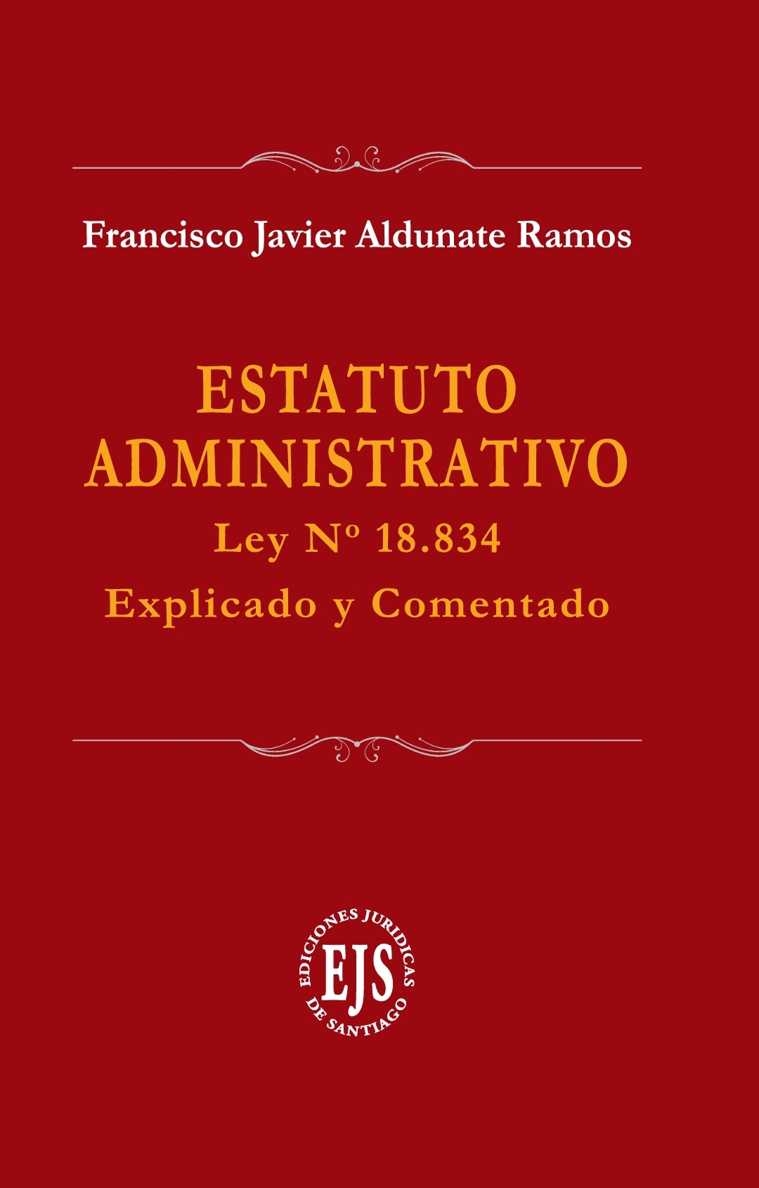 Estatuto Administrativo. Ley N° 18.834 Explicado y Comentado 2 Tomos