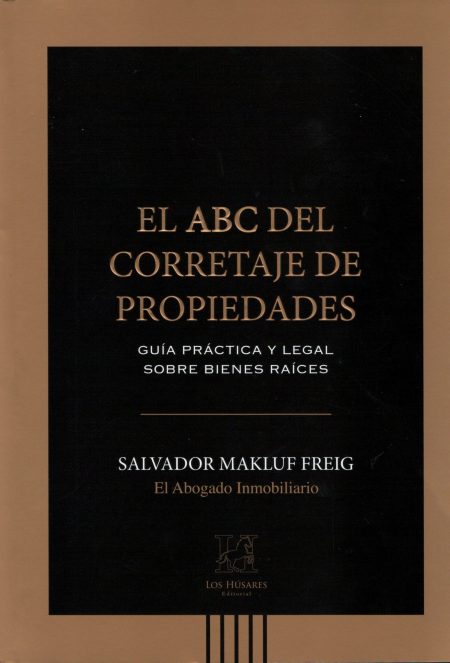 El ABC del corretaje de Propiedades. Guía práctica y Legal sobre Bienes Raíces