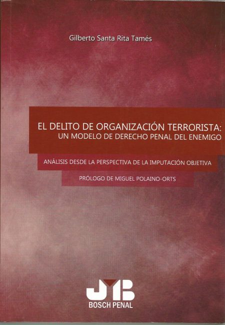 El Delito de Organización Terrorista: Un modelo de Derecho Penal del Enemigo: Análisis desde la perspectiva de la imputación objetiva