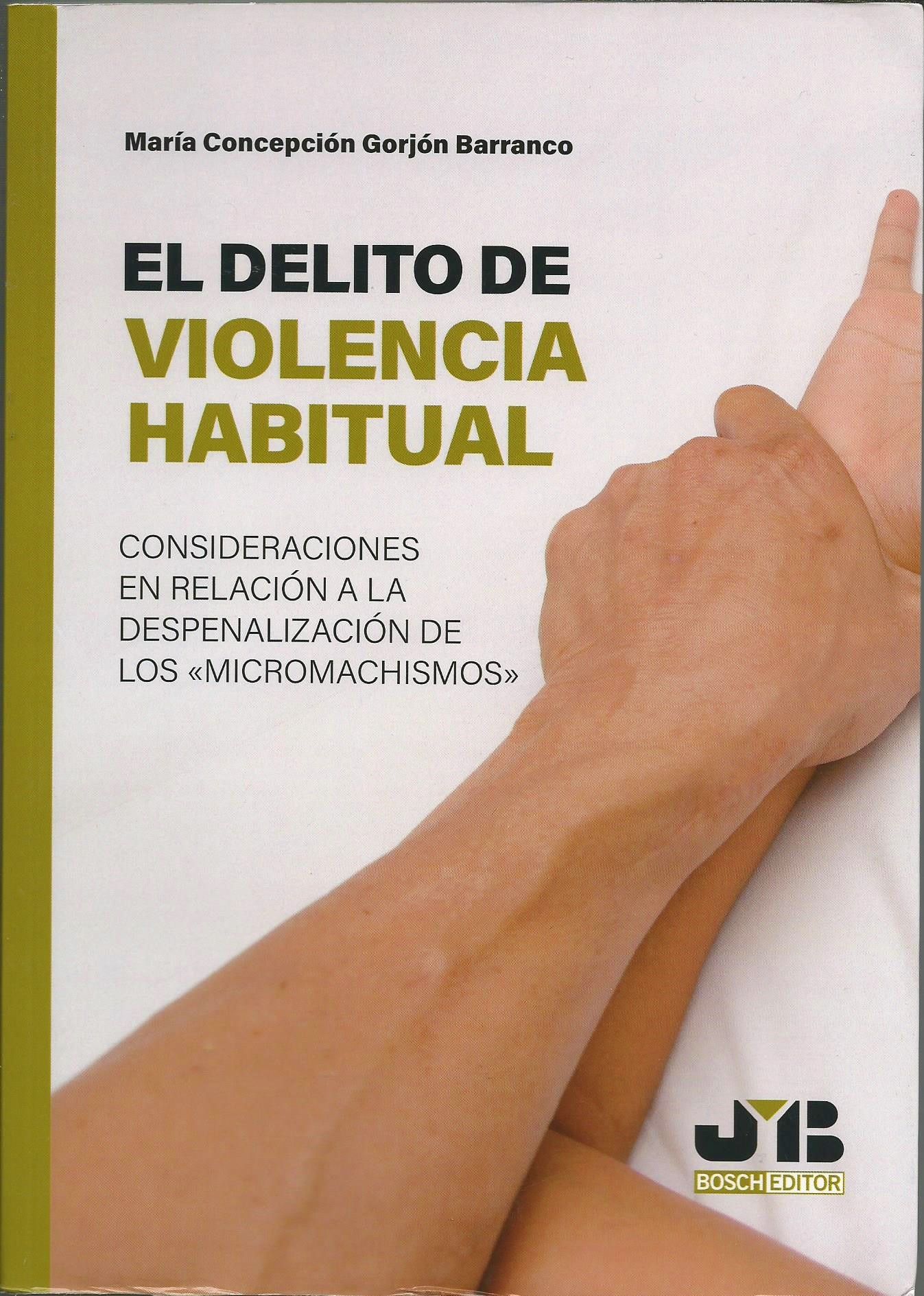 El Delito de Violencia Habitual Consideraciones en Relación a la Despenalización de los "micromachismos"