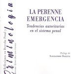 La Perenne Emergencia, Tendencias Autoritarias en el Sistema Penal