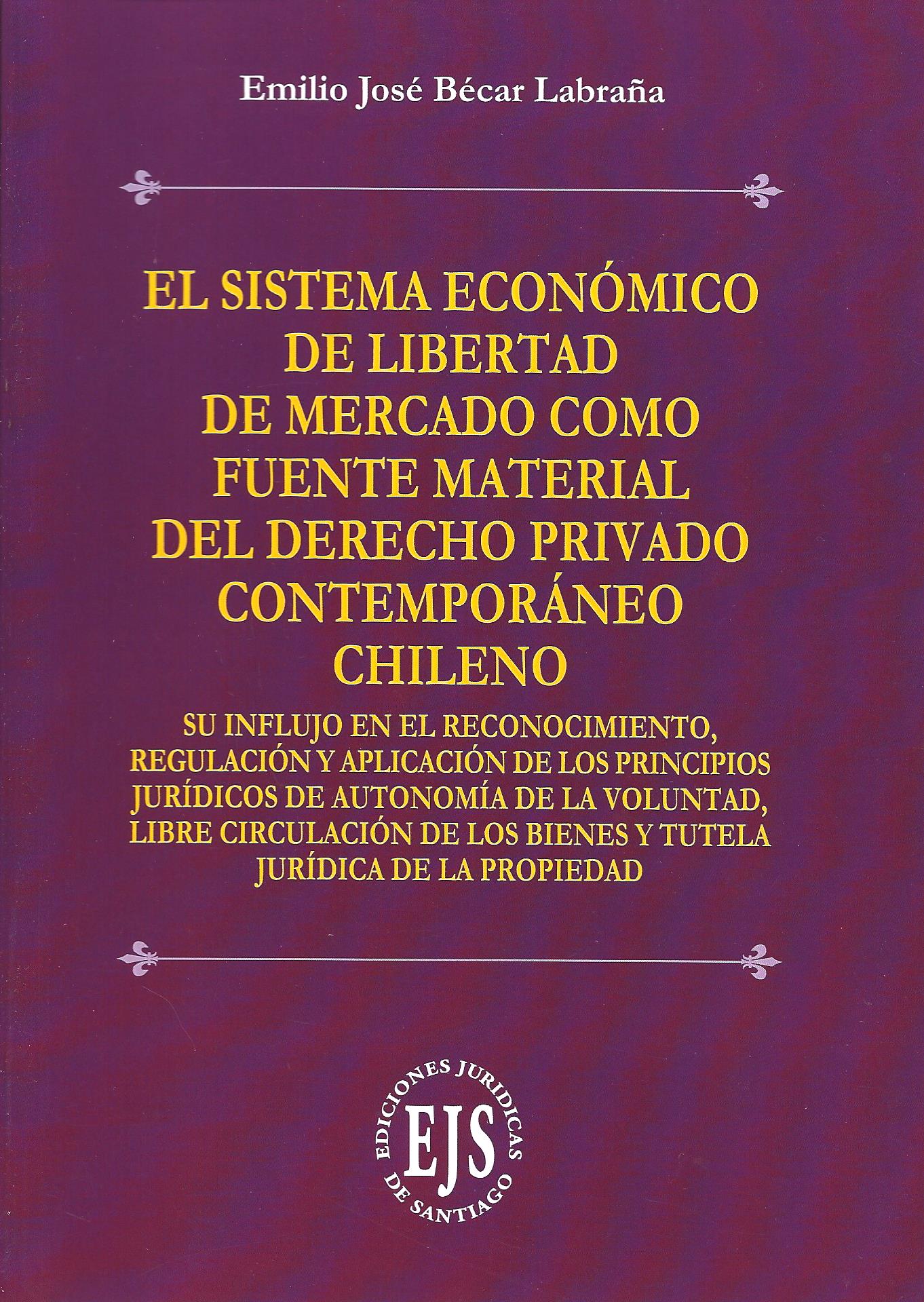 El Sistema Económico de Libertad de Mercado como Fuente Material del Derecho Privado Contemporáneo Chileno