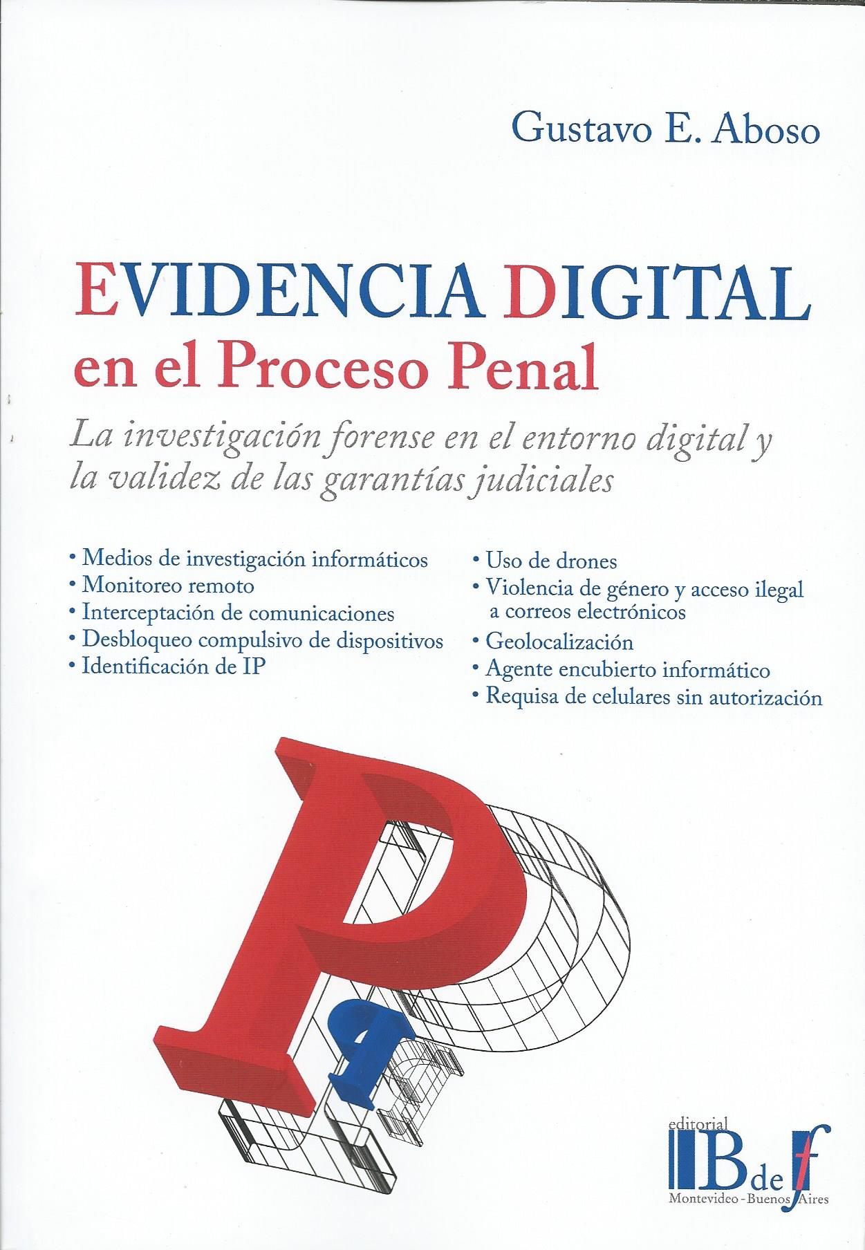 Evidencia Digital en el Proceso Penal, La Investigación Forense en el Entorno Digital y la Validez de las Garantías Judiciales
