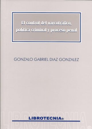 El Control del Narcotráfico, Política Criminal y Proceso Penal