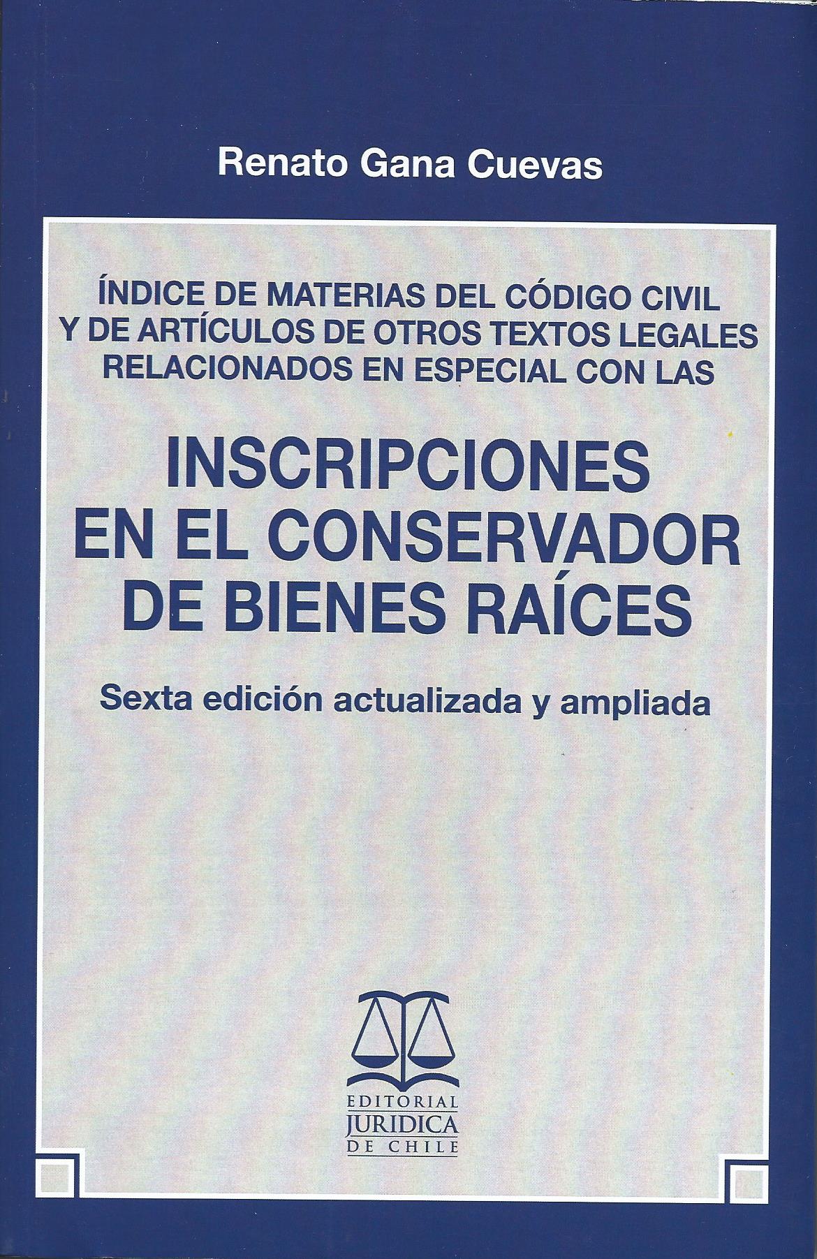 Índice de Materias del Código Civil y de Artículos de Otros Textos Legales Relacionados en Especial con las Inscripciones en el Conservador de Bienes Raíces, Sexta Edición