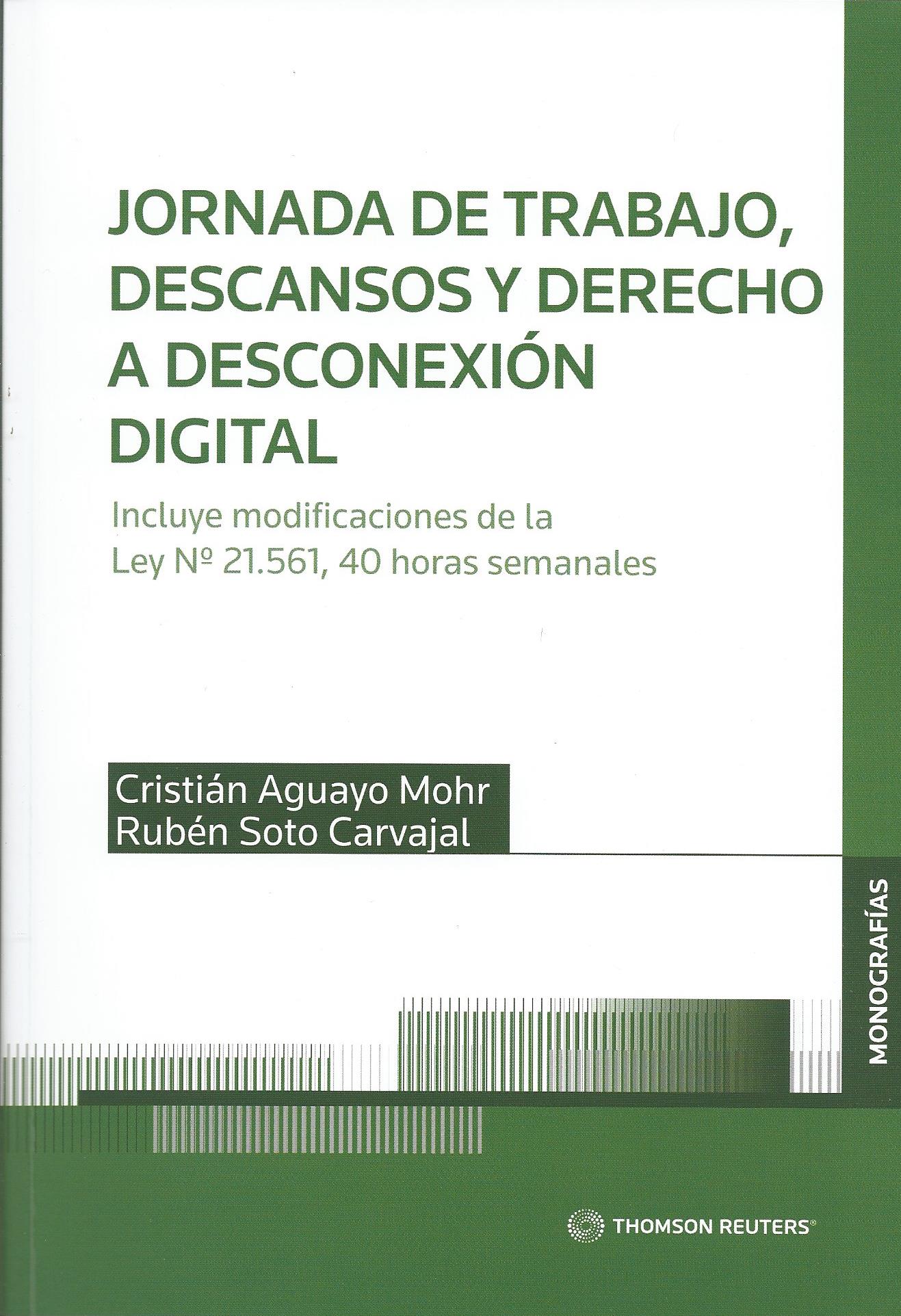 Jornada de Trabajo, Descanso y Derecho a Desconexión Digital. Incluye Modificaciones de la Ley N°21.561, 40 Horas Semanales