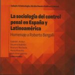 La Sociología del Control Penal en España y Latinoamérica. Homenaje a Roberto Bergalli