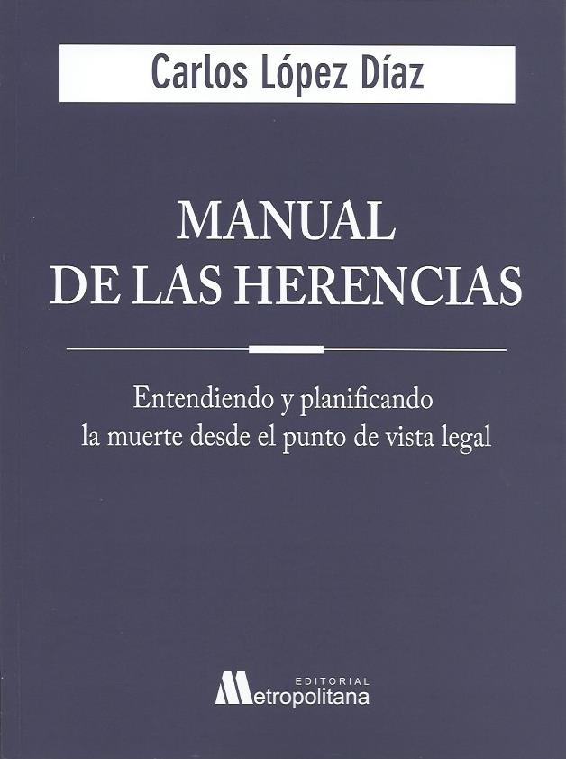 Manual de las Herencias, Entendiendo y Planificando la Muerte Desde el Punto de Vista Legal