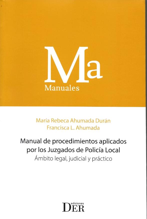 Manual de Procedimientos Aplicados por los Juzgados de Policía Local. Ámbito Legal, Judicial y Práctico
