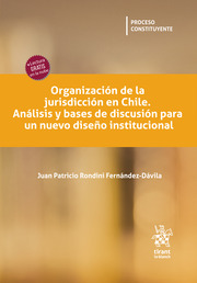 Organización de la Jurisdicción en Chile. Análisis y Bases de Discusión para un Nuevo Diseño Institucional