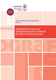 Problemas Actuales de Determinación de la Pena en el Derecho Penal Chileno
