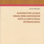 Razones por las que Israel debe comparecer ante la Corte Penal Internacional