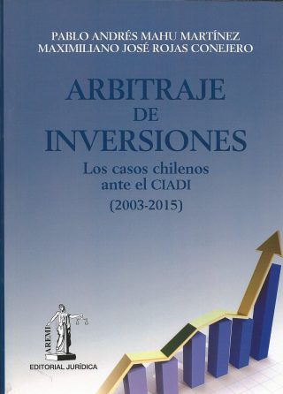 Arbitraje de Inversiones. Los Casos Chilenos ante el CIADI (2003-2015)