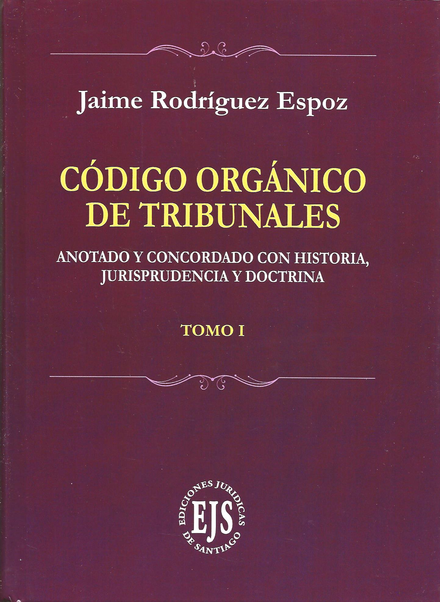 Código Orgánico de Tribunales, Anotado y Concordado con Historia, Jurisprudencia y Doctrina 2 Tomos