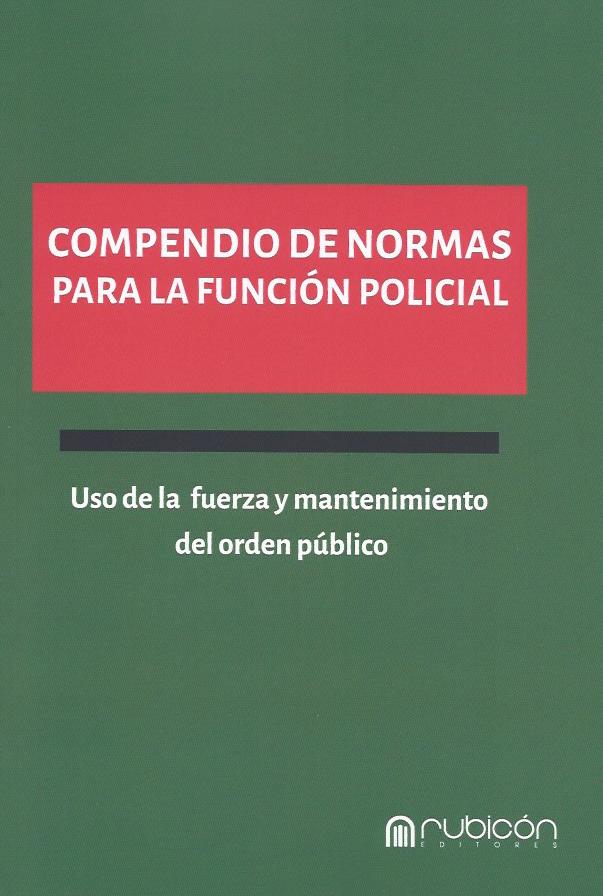 Compendio de Normas Para la Función Policial, Uso de la Fuerza y Mantenimiento del Orden Público