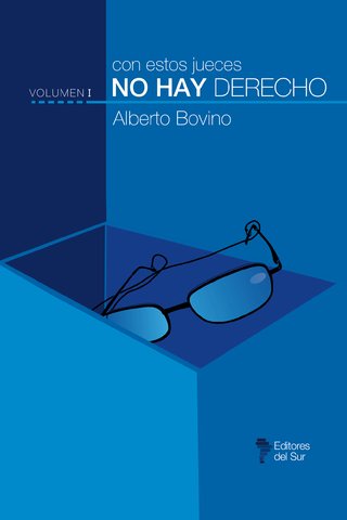 Con Estos Jueces No Hay Derecho. Volumen I