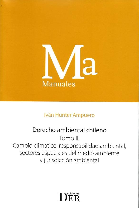 Derecho Ambiental Chileno Tomo III, Cambio Climático, Responsabilidad Ambiental, Sectores Especiales del Medio Ambiente y Jurisdicción Ambiental
