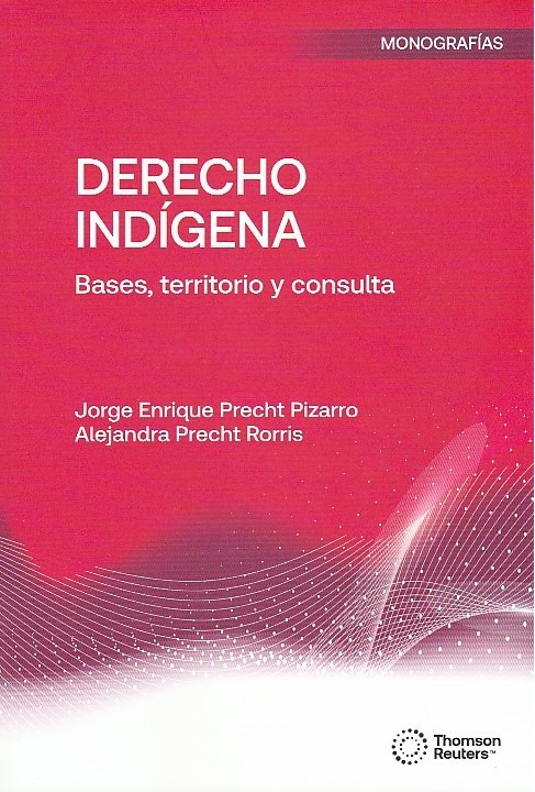 Derecho Indígena. Bases, Territorio y Consulta