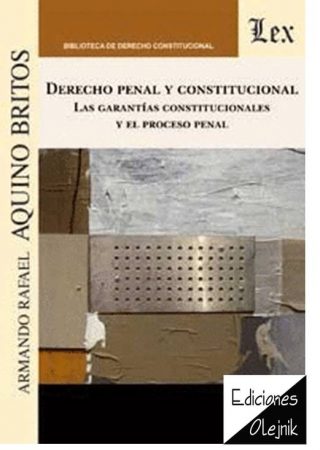 Derecho Penal y Constitucional. Las Garantías Constitucionales y el Proceso Penal