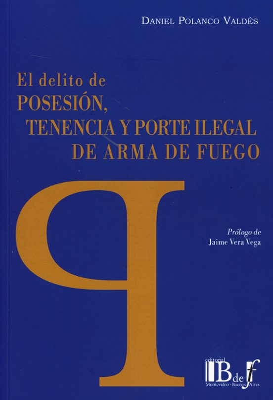 El Delito de Posesión, Tenencia y Porte Ilegal de Arma de Fuego