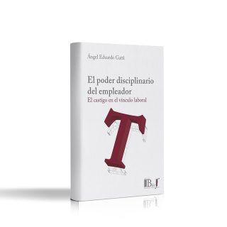 El Poder Disciplinario del Empleador. El Castigo en el Vínculo Laboral
