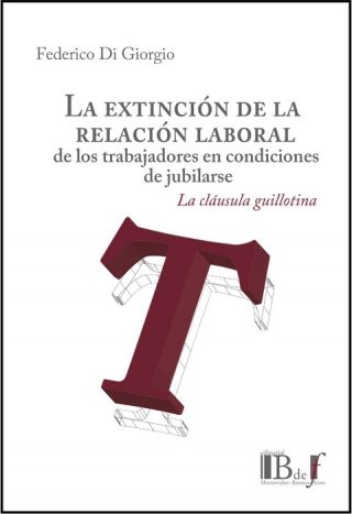 La Extinción de la Relación Laboral de los Trabajadores en Condiciones de Jubilarse. La Cláusula Guillotina