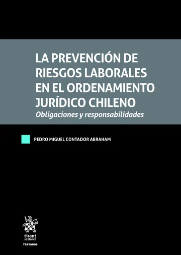 La Prevención de Riesgos Laborales en el Ordenamiento Jurídico Chileno. Obligaciones y Responsabilidades