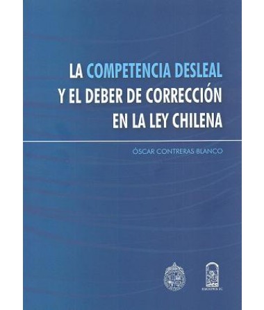 La Competencia Desleal y El Deber de Corrección en la Ley Chilena