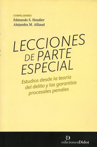 Lecciones de Parte Especial. Estudios desde la Teoría del Delito y las Garantías Procesales Penales