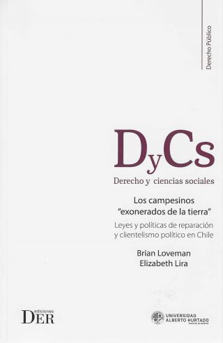 Los Campesinos "Exonerados de la Tierra". Leyes y Políticas de Reparación y Clientelismo Político en Chile