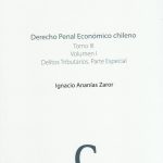 Derecho Penal Económico Chileno Tomo III Volumen I, Delitos Tributarios. Parte Especial
