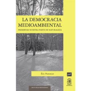 La Democracia Medioambiental. Preservar Nuestra Parte de Naturaleza