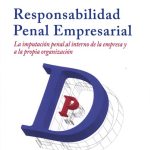 Responsabilidad Penal Empresarial. La Imputación Penal al Interno de la Empresa y a la Propia Organización