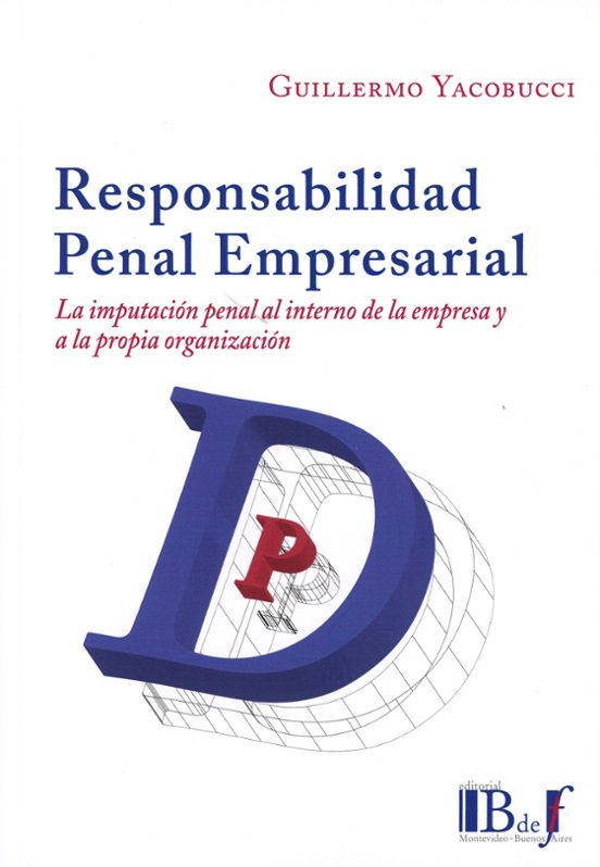 Responsabilidad Penal Empresarial. La Imputación Penal al Interno de la Empresa y a la Propia Organización