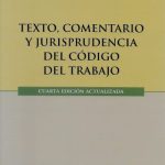 Texto, Comentario y Jurisprudencia del Código del Trabajo 4ta Edición