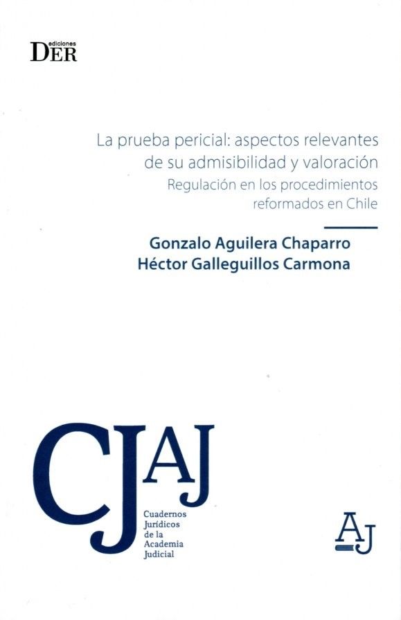 La Prueba Pericial: Aspectos Relevantes de su Admisibilidad y Valoración Regulación en los Procedimientos Reformados en Chile
