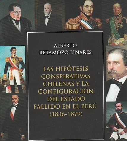 Las Hipótesis Conspirativas Chilenas y la Configuración del Estado Fallido en el Perú (1836-1879)