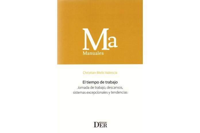 El Tiempo de Trabajo. Jornada de Trabajo, Descansos, Sistemas Excepcionales y Tendencias