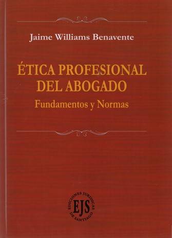 Ética Profesional del Abogado Fundamentos y Normas
