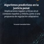 Algoritmos Predictivos en la Justicia Penal: Implicaciones Legales y Éticas en el Contexto Español y Chileno